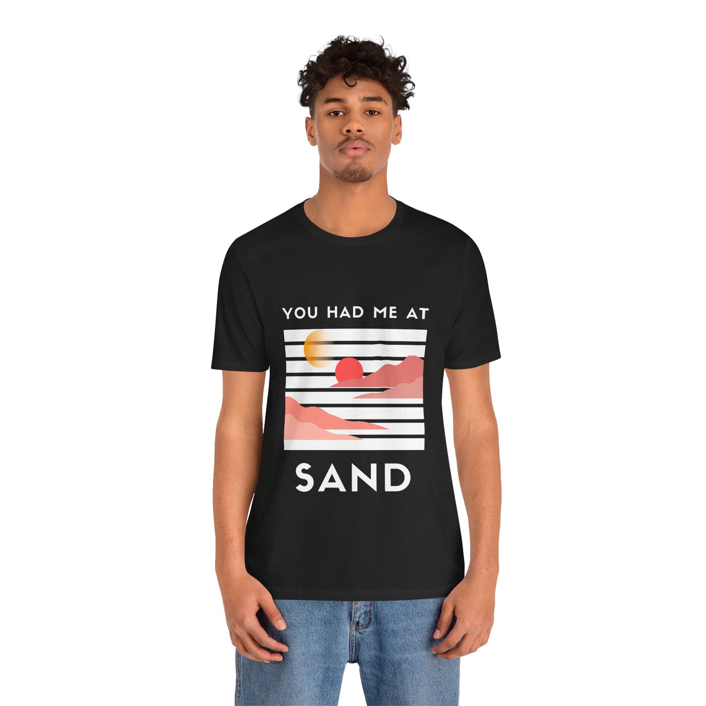 You Had Me at Sand  Tee