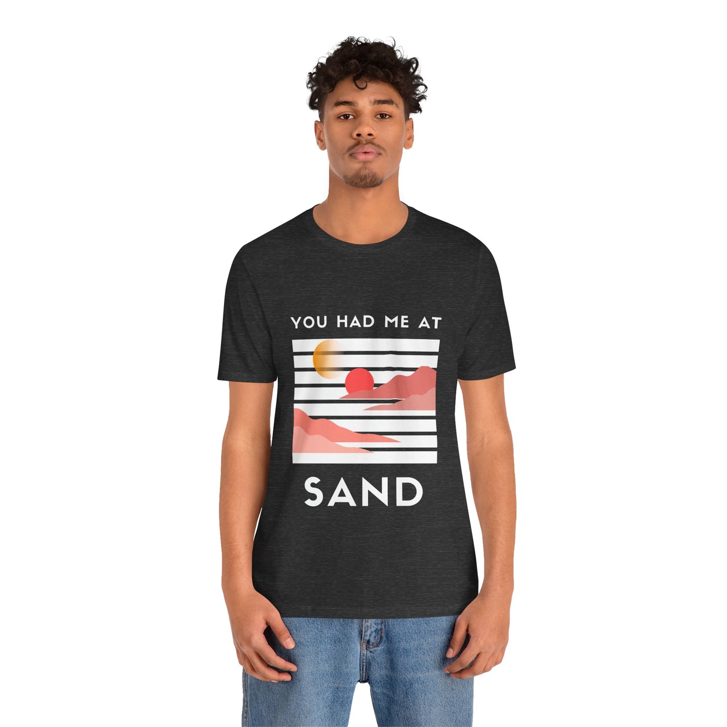 You Had Me at Sand  Tee