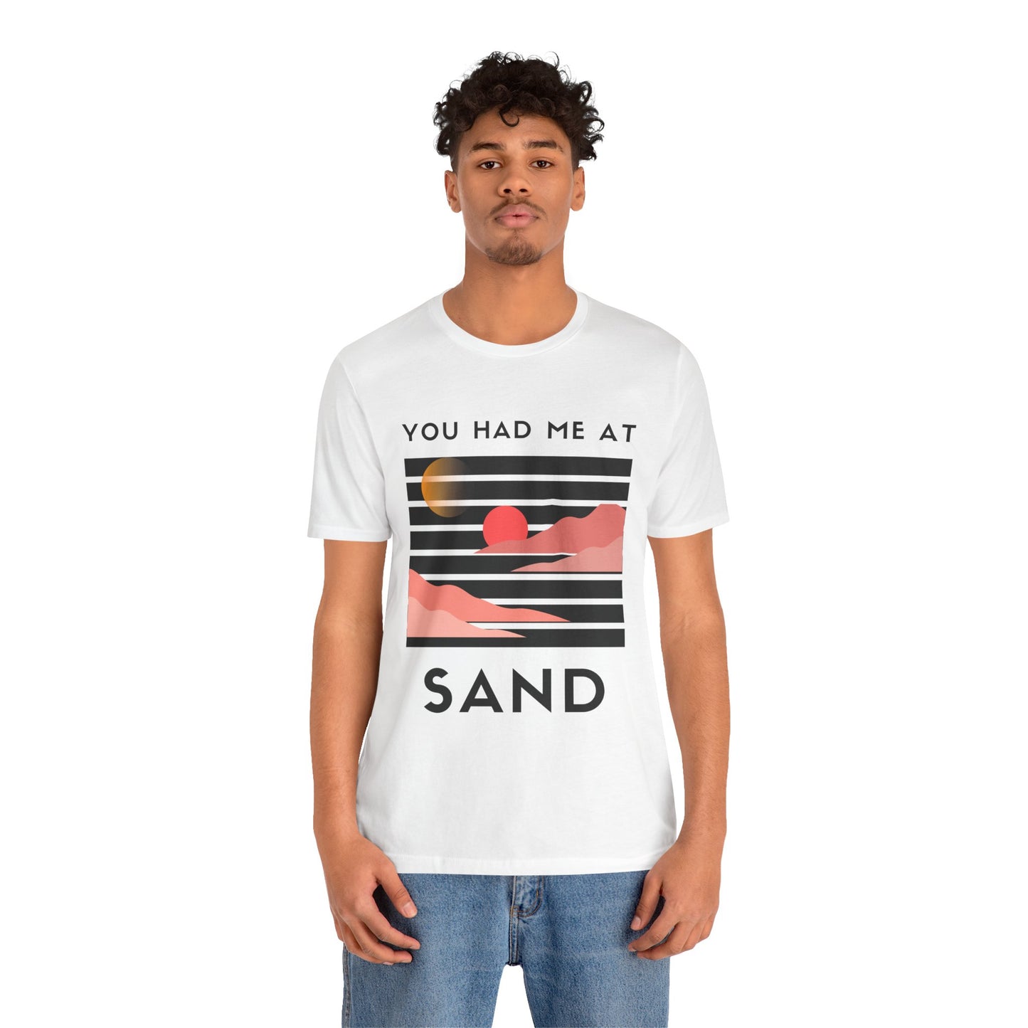 You Had Me at Sand  Tee