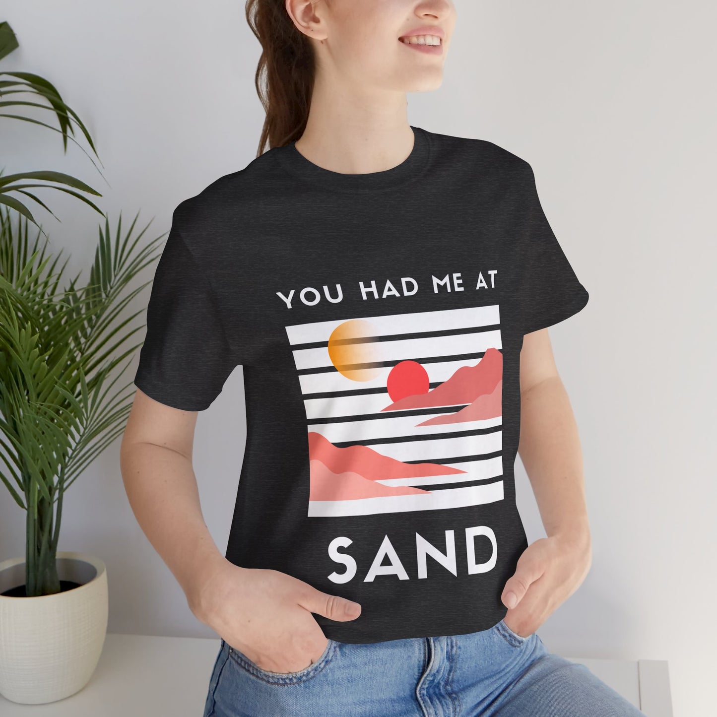 You Had Me at Sand  Tee