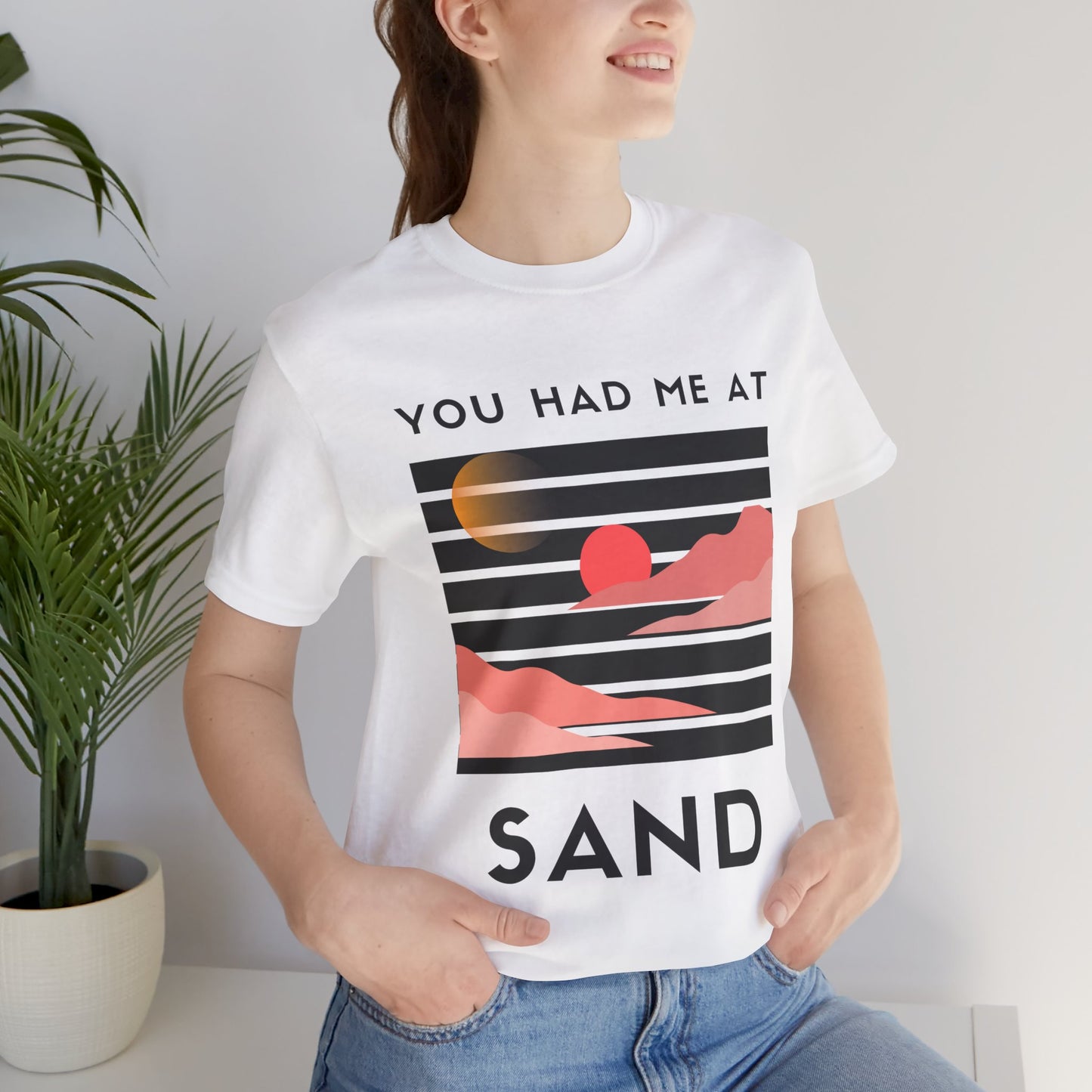 You Had Me at Sand  Tee