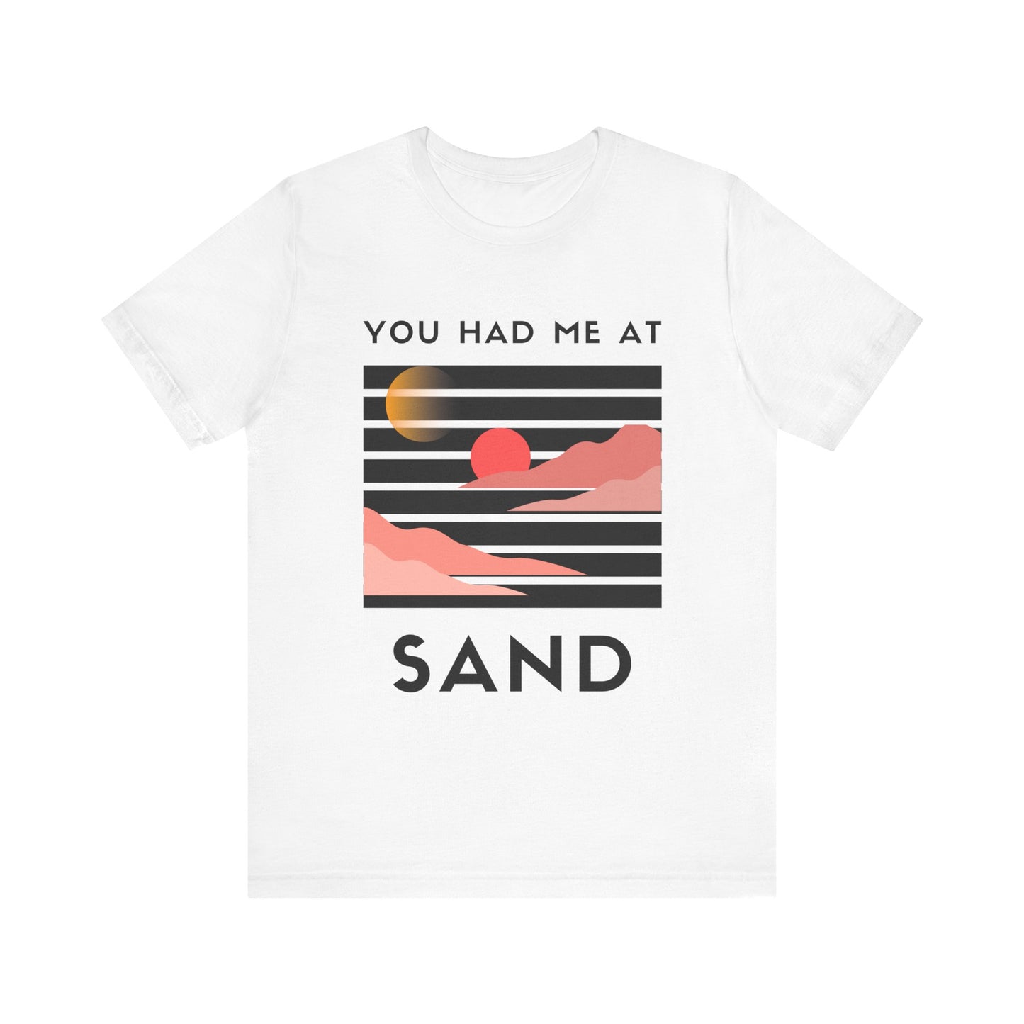 You Had Me at Sand  Tee