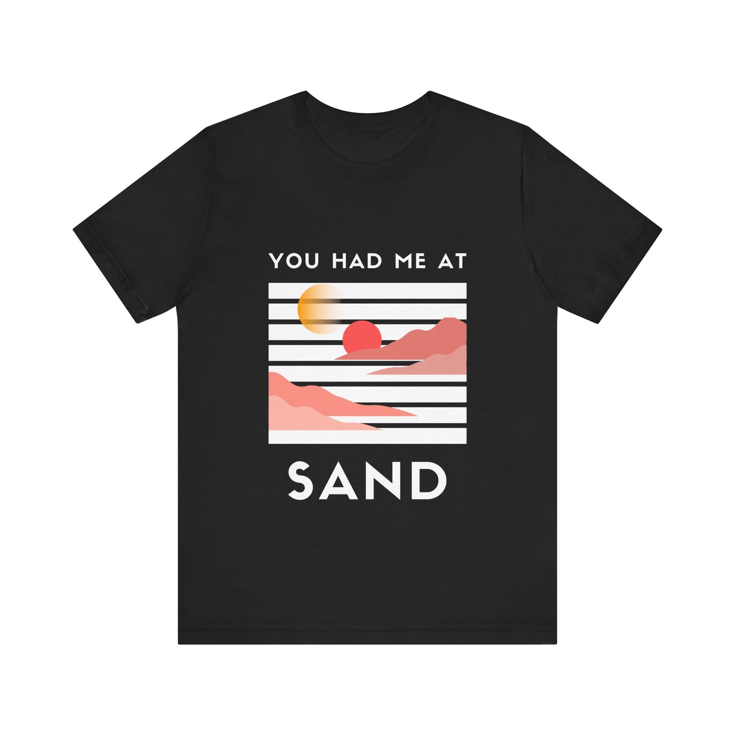 You Had Me at Sand  Tee