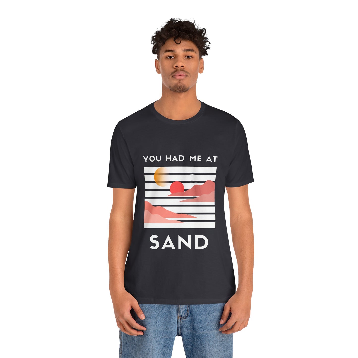 You Had Me at Sand  Tee
