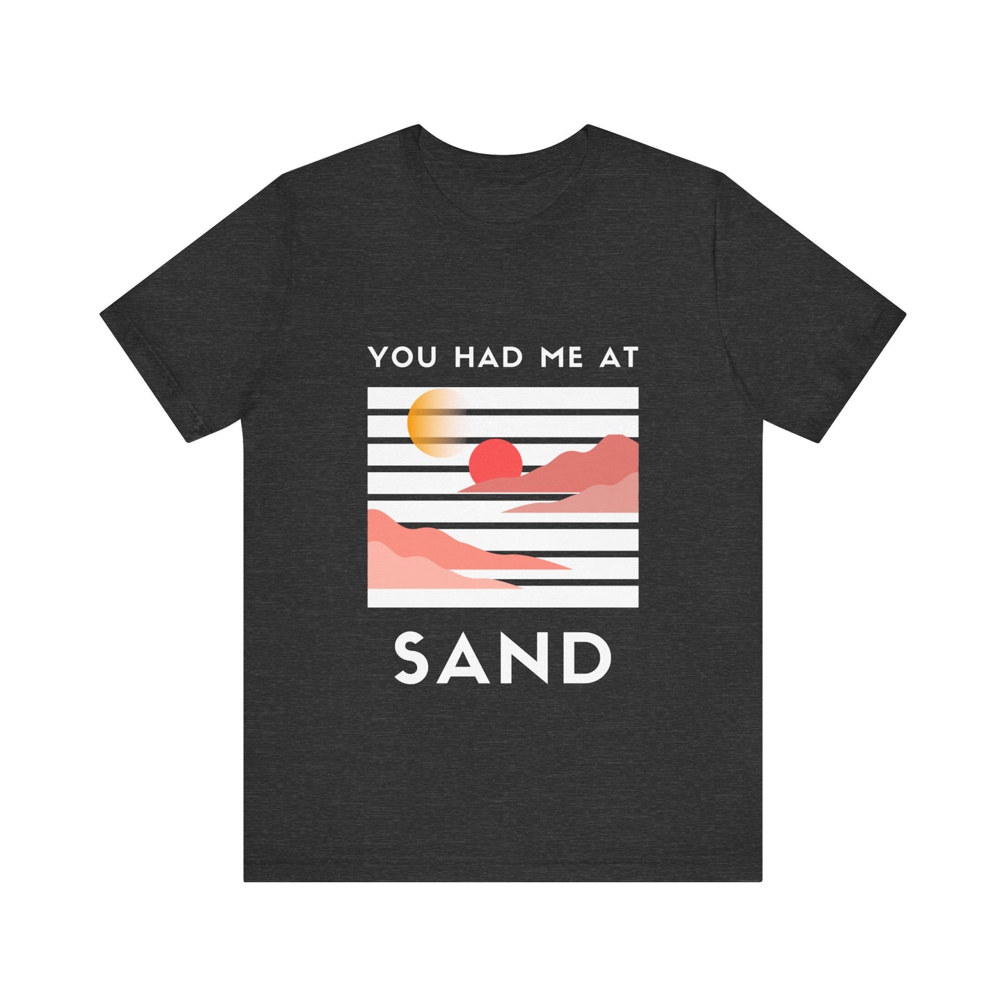 You Had Me at Sand  Tee