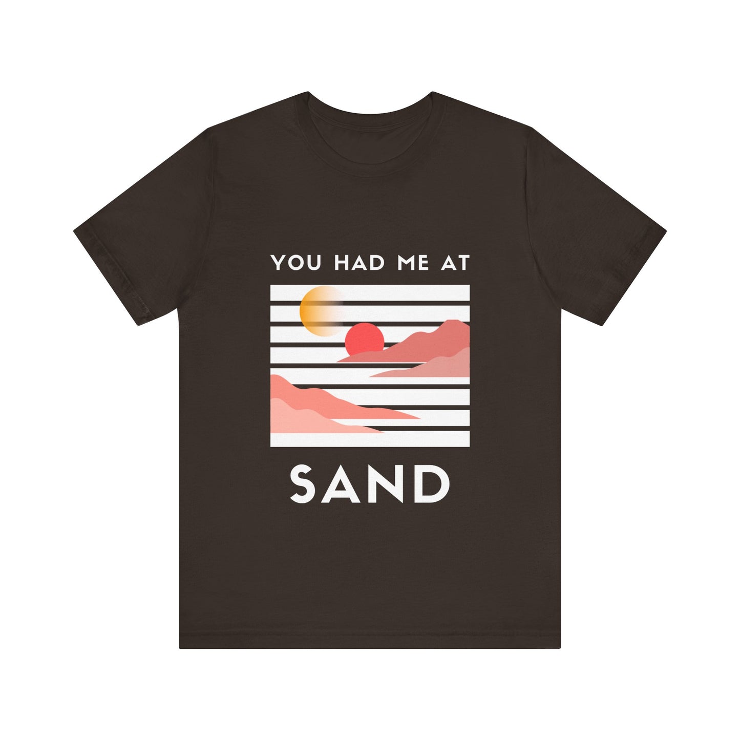 You Had Me at Sand  Tee