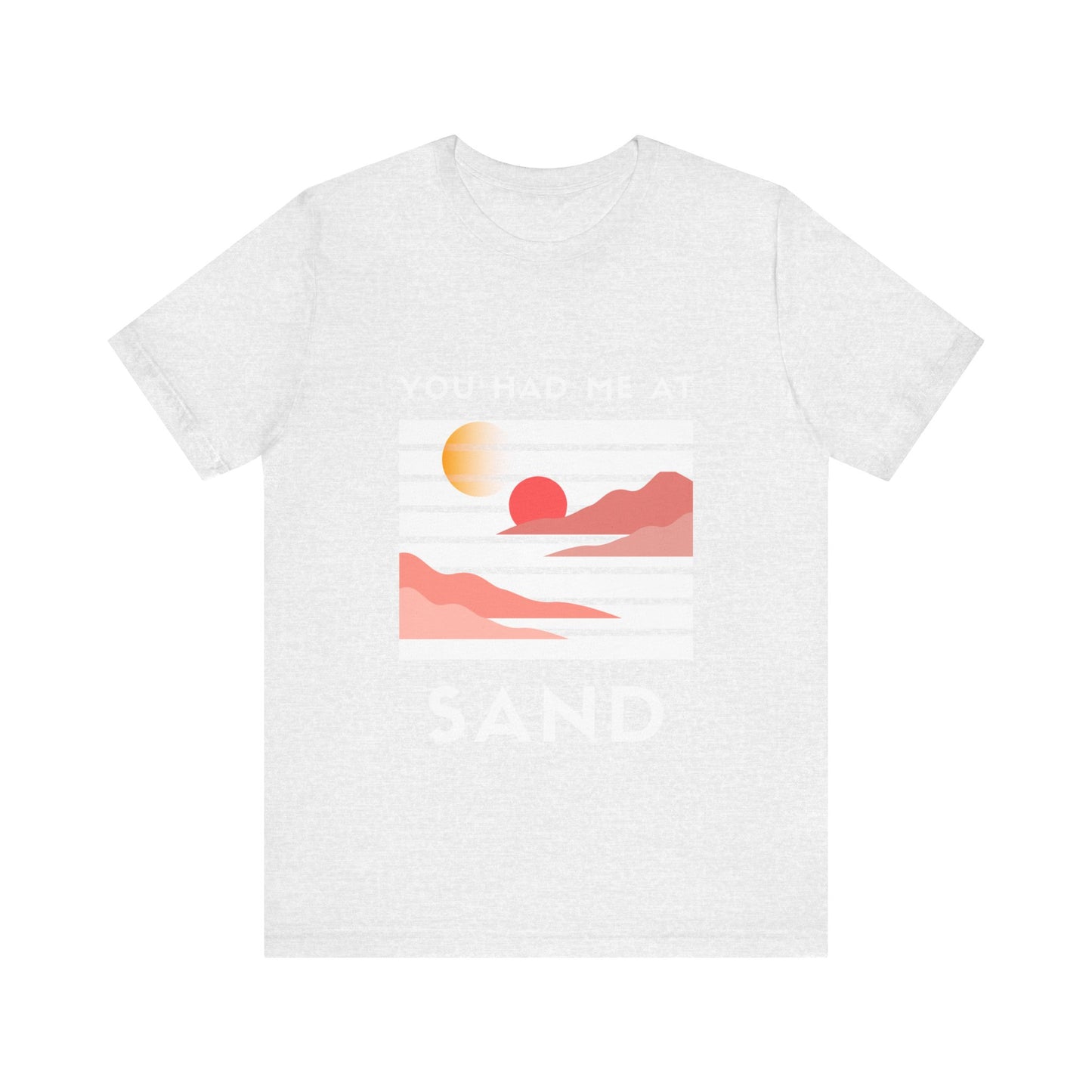 You Had Me at Sand  Tee